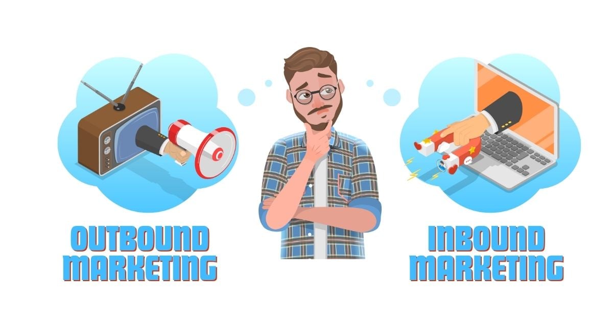 Inbound vs. Outbound Marketing: Key Differences Explained